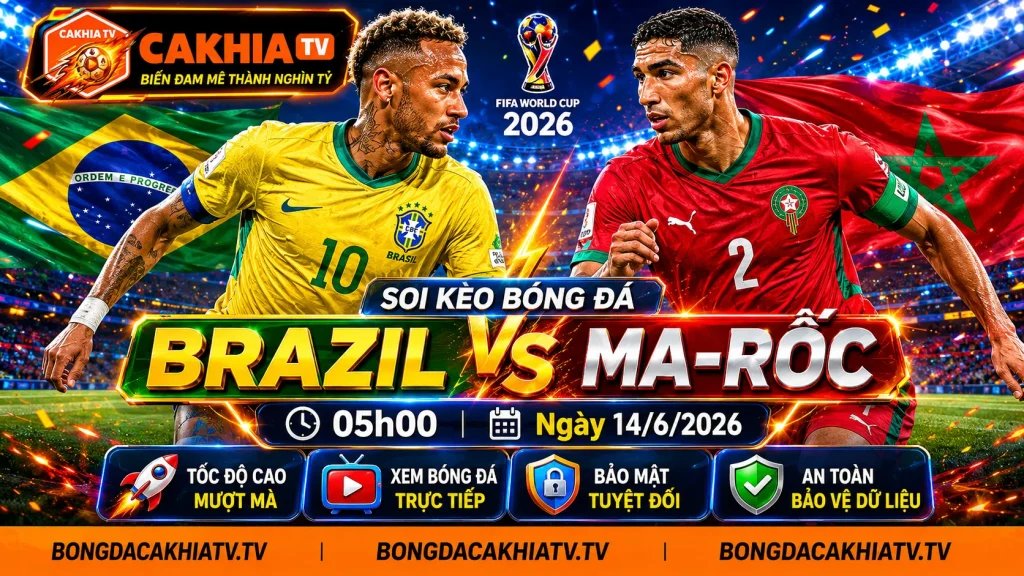 Soi Kèo Bóng Đá Brazil vs Ma-rốc, 05h00 Ngày 14/6/2026