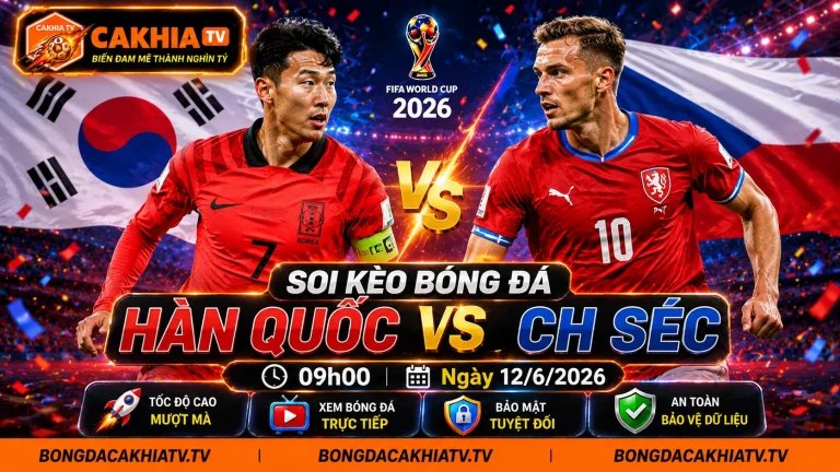Soi Kèo Bóng Đá Hàn Quốc vs CH Séc, 09h00 Ngày 12/6/2026